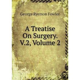 

Книга A Treatise On Surgery. V.2, Volume 2