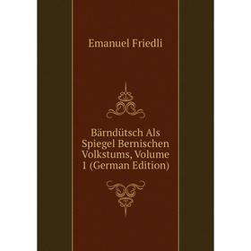 

Книга Bärndütsch Als Spiegel Bernischen Volkstums, Volume 1 (German Edition)