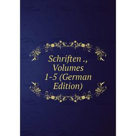 

Книга Schriften., Volumes 1-5 (German Edition)
