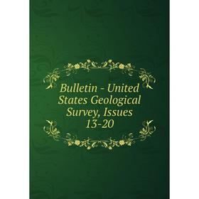 

Книга Bulletin - United States Geological Survey, Issues 13-20