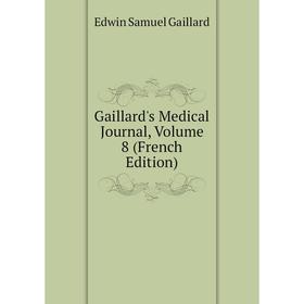 

Книга Gaillard's Medical Journal, Volume 8 (French Edition)