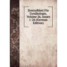 

Книга Zentralblatt Für Gynäkologie, Volume 26, issues 1-26 (German Edition)