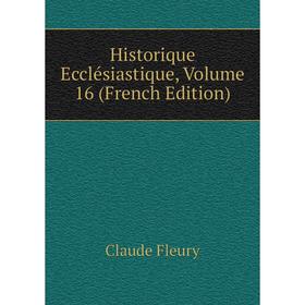 

Книга Historique Ecclésiastique, Volume 16 (French Edition)