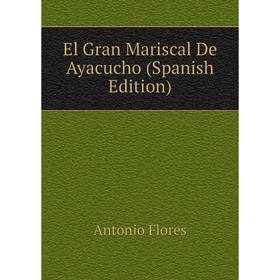 

Книга El Gran Mariscal De Ayacucho (Spanish Edition)