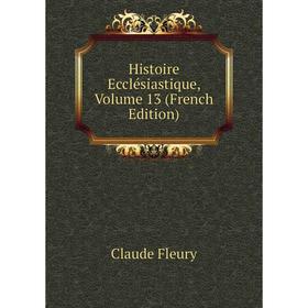 

Книга Histoire Ecclésiastique, Volume 13 (French Edition)