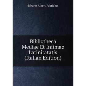 

Книга Bibliotheca Mediae Et Infimae Latinitatatis (Italian Edition)