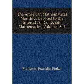 

Книга The American Mathematical Monthly: Devoted to the Interests of Collegiate Mathematics, Volumes 3-4