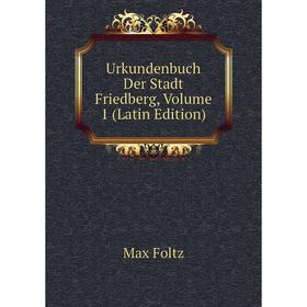 

Книга Urkundenbuch Der Stadt Friedberg, Volume 1 (Latin Edition)