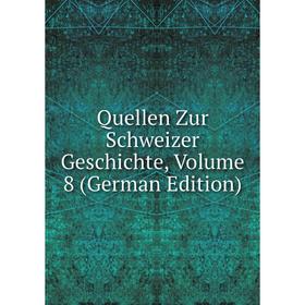 

Книга Quellen Zur Schweizer Geschichte, Volume 8 (German Edition)