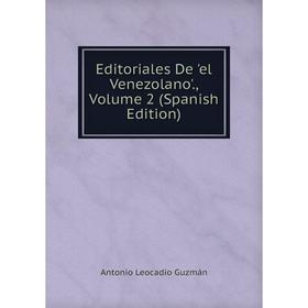 

Книга Editoriales De 'el Venezolano'., Volume 2 (Spanish Edition)