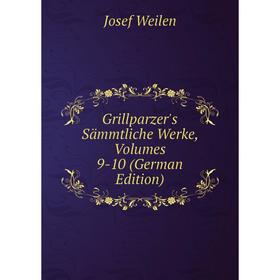 

Книга Grillparzer's Sämmtliche Werke, Volumes 9-10 (German Edition)