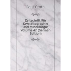

Книга Zeitschrift Für Krystallographie Und Mineralogie, Volume 42 (German Edition)