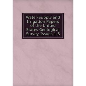 

Книга Water-Supply and Irrigation Papers of the United States Geological Survey, Issues 1-8