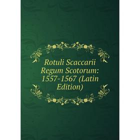 

Книга Rotuli Scaccarii Regum Scotorum: 1557-1567 (Latin Edition)