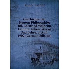 

Книга Geschichte Der Neuern Philosophie: Bd. Gottfried Wilhelm Leibniz. Leben, Werke Und Lehre. 4. Aufl. 1902 (German Edition)