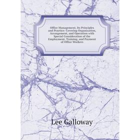 

Книга Office Management, Its Principles and Practice: Covering Organization, Arrangement, and Operation with Special Consideration of the Employment