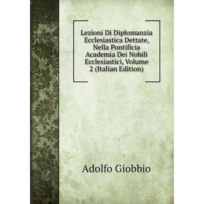 фото Книга lezioni di diplomanzia ecclesiastica dettate, nella pontificia academia dei nobili ecclesiastici, volume 2 nobel press