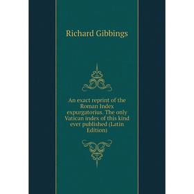 

Книга An exact reprint of the Roman Index expurgatorius. The only Vatican index of this kind ever published (Latin Edition)
