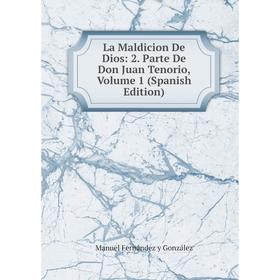 

Книга La Maldicion De Dios: 2. Parte De Don Juan Tenorio, Volume 1
