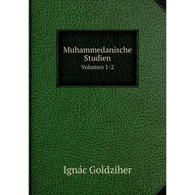 

Книга Muhammedanische Studien Volumes 1-2