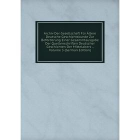

Книга Archiv Der Gesellschaft Für Ältere Deutsche Geschichtskunde Zur Beförderung Einer Gesammtausgabe Der Quellenschriften Deutscher Geschichten Der