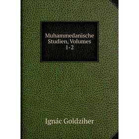 

Книга Muhammedanische Studien, Volumes 1-2