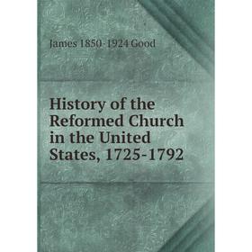 

Книга History of the Reformed Church in the United States, 1725-1792