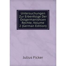 

Книга Untersuchungen Zur Erbenfolge Der Ostgermanishcen Rechte, Volume 2 (German Edition)