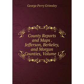 

Книга County Reports and Maps. Jefferson, Berkeley, and Morgan Counties, Volume 1