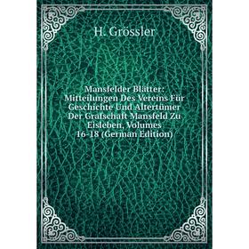 

Книга Mansfelder Blätter: Mitteilungen Des Vereins Für Geschichte Und Altertümer Der Grafschaft Mansfeld Zu Eisleben, Volumes 16-18