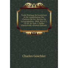 

Книга Traité Pratique De L'entretien Et De L'exploitation Des Chemins De Fer: Service De La Locomotion. 1868. Xvi, 672, 2 P. Pl. Xx-Xxii, 5 Tables (Pa