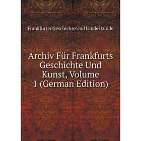 

Книга Archiv Für Frankfurts Geschichte Und Kunst, Volume 1 (German Edition)