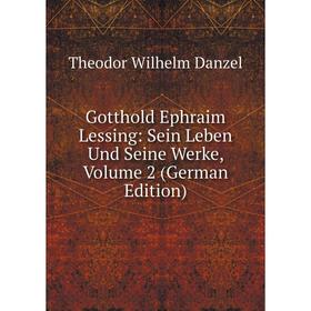 

Книга Gotthold Ephraim Lessing: Sein Leben Und Seine Werke, Volume 2 (German Edition)