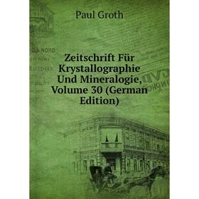 

Книга Zeitschrift Für Krystallographie Und Mineralogie, Volume 30 (German Edition)