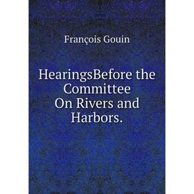 

Книга HearingsBefore the Committee On Rivers and Harbors