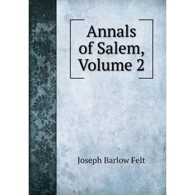 

Книга Annals of Salem, Volume 2