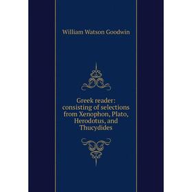 

Книга Greek reader: consisting of selections from Xenophon, Plato, Herodotus, and Thucydides