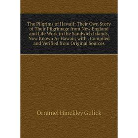 

Книга The Pilgrims of Hawaii: Their Own Story of Their Pilgrimage from New England and Life Work in the Sandwich Islands, Now Known As Hawaii; with. C
