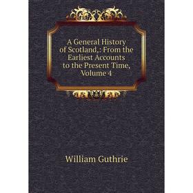 

Книга A General History of Scotland,: From the Earliest Accounts to the Present Time, Volume 4