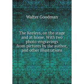 

Книга The Keeleys, on the stage and at home. With two photo-engravings from pictures by the author, and other illustrations