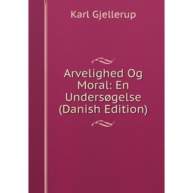 

Книга Arvelighed Og Moral: En Undersøgelse (Danish Edition)