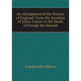 

Книга An Abridgment of the History of England: From the Invasion of Julius Caesar to the Death of George the Second