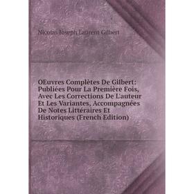 

Книга Oeuvres complètes De Gilbert: Publiées Pour La Première Fois, avec les Corrections De L'auteur Et Les Variantes, Accompagnées De Notes littérair