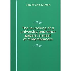 

Книга The launching of a university, and other papers; a sheaf of remembrances