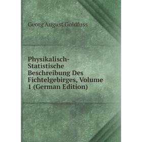 

Книга Physikalisch-Statistische Beschreibung Des Fichtelgebirges, Volume 1 (German Edition)