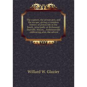 

Книга The capture, the prison pen, and the escape: giving a complete history of prison life in the South, principally at Richmond, Danville, Macon,. A