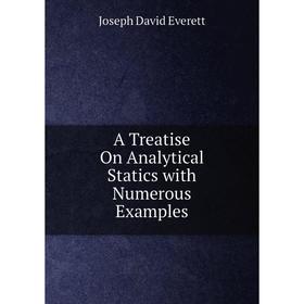 

Книга A Treatise On Analytical Statics with Numerous Examples