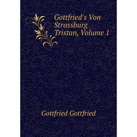

Книга Gottfried's Von Strassburg Tristan, Volume 1
