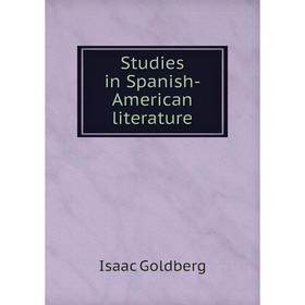 

Книга Studies in Spanish-American literature
