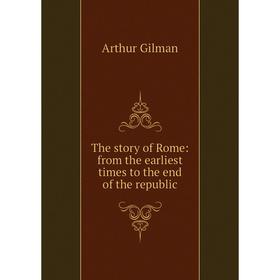 

Книга The story of Rome: from the earliest times to the end of the republic